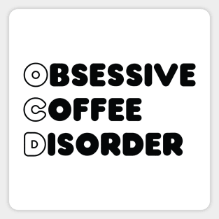 Obsessive coffee disorder Magnet